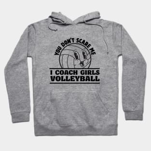 You Don't Scare I Coach Girls Volleyball Funny Volleyball Coach Hoodie